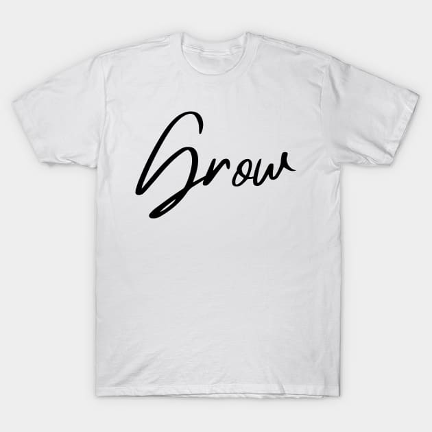 Grow. A Self Love, Self Confidence Quote. T-Shirt by That Cheeky Tee